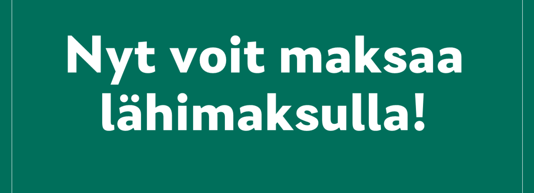 Nyt voit maksaa lähimaksulla -mainosteksti